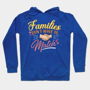Families Don't Have To Match1 Hoodie